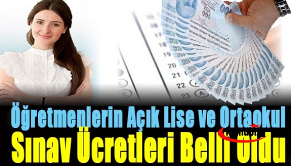 Öğretmenlerin 2022 Açık Lise ve Ortaokul Sınav Ücretleri belli oldu