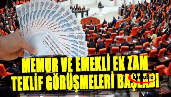 Memur ve emekliye ek zam teklifi görüşülmeye başladı!