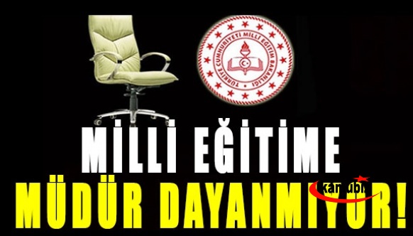 Milli Eğitim’e Müdür Dayanmıyor!