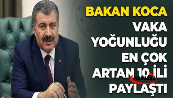 Sağlık Bakanı Koca yoğunluğun en fazla arttığı 10 ili açıkladı!