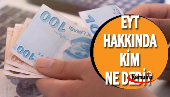 EYT yeniden gündemde! EYT hakkında daha önce kim ne demişti?