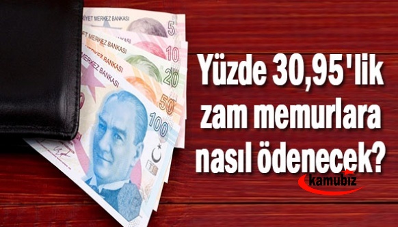 Yüzde 30,95'lik zam memurlar ile diğer kamu görevlilerine nasıl ödenecek?