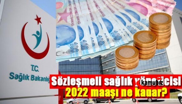 İl ve ilçe sağlık müdürü maaşı 2022, sağlık müdürlüğü başkan maaşı 2022 ve sözleşmeli sağlık yöneticisi 2022 maaşı ne kadar?