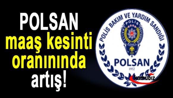 POLSAN maaş kesinti oranını artırdı