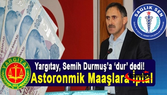 Yargıtay Sağlık-Sen Kongresini ve Astoronmik Maaşları İptal Etti