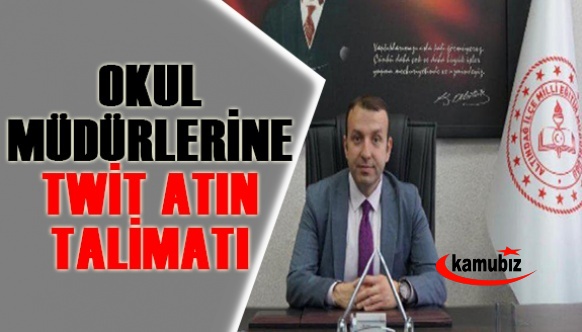 İlçe Müdüründen Okul Müdürlerine Twit atın talimatı