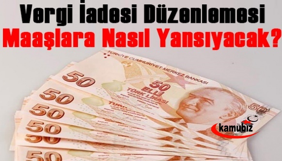 Vergi iadesi düzenlemesi maaşlara nasıl yansıyacak