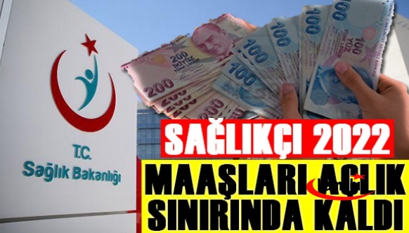 Sağlık Çalışanlarının Maaşları 2022'de Açlık Sınırında!