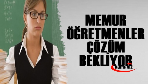 Memur öğretmenler çözüm bekliyor!