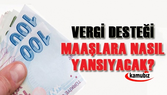 AGİ'nin yerine getirilen vergi desteği maaşlara yansıyacak mı?