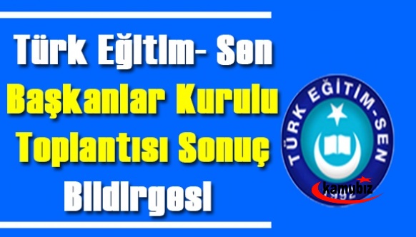 TÜRK EĞİTİM SEN Başkanlar Kurulu Toplantısı Sonuç Bildirgesi Açıklandı  (27 Madde)