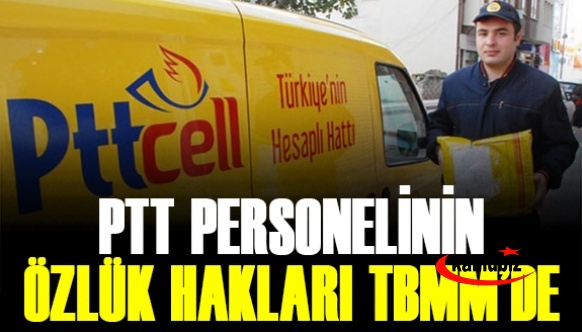 PTT çalışanlarının özlük hakları Mecliste! Maaş, 3600 ek gösterge, kadro..