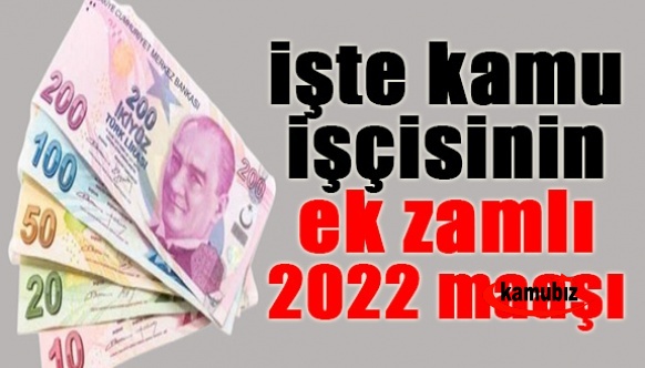 İşte kamu işçisinin ek zamlı 2022 maaşı