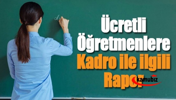 Ücretli Öğretmenlere Kadro ile ilgili Rapor