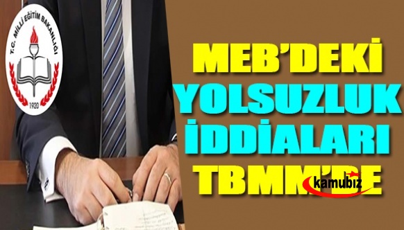 MEB'deki yolsuzluk iddiaları Bakan'a soruldu! İl müdürü ve yardımcısı...