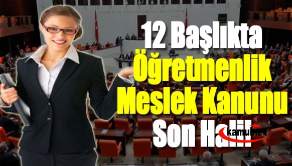 12 başlıkta Öğretmenlik Meslek Kanunu son hali!