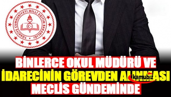 Binlerce okul müdürü ve idarecinin görevden alınması Meclis gündeminde