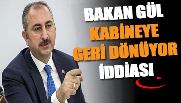 Adalet Bakanı  Abdulhamit Gül kabineye geri dönüyor! Peki hangi Bakan görevden alınıyor?