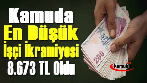 700 bin kamu işçisinin en düşük ikramiyesi 8.673 TL oldu