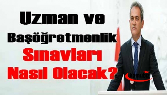 Uzman ve başöğretmenlik sınavları nasıl olacak? Bakan Özer'den açıklama