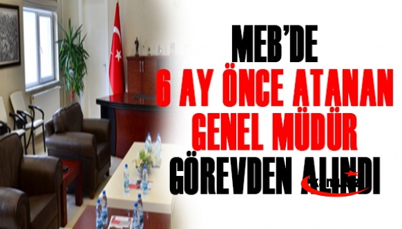 MEB'de 6 ay önce atanan Genel Müdür görevden alındı!