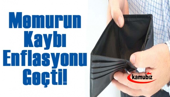 Memurun kaybı enflasyonu geçti