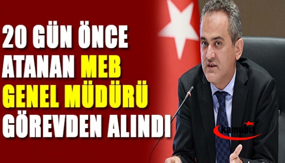 20 gün önce atanan MEB Genel Müdürü görevden alındı