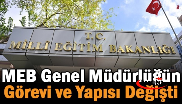 MEB'de bir genel müdürlüğün görevi ve yapısında değişiklik yapıldı