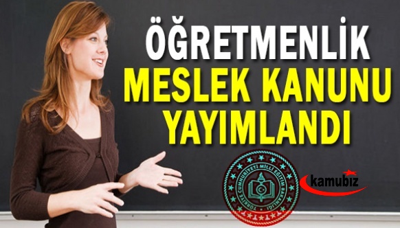 7354 Sayılı Öğretmenlik Meslek Kanunu Resmi Gazetede Yayımlandı