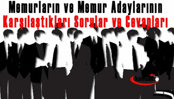 Memurların ve memur adaylarının karşılaştıkları sorular ve cevapları