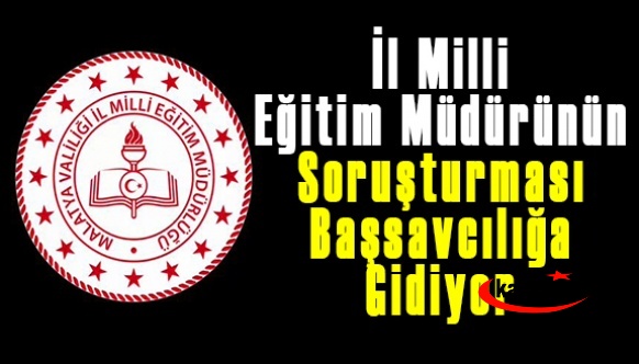 İl milli eğitim müdürünün soruşturması Başsavcılığa Gidiyor