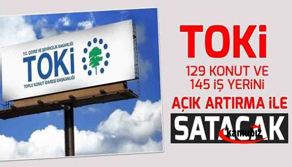 TOKİ, 40 ilde 129 konut ve 145 iş yerini açık artırma ile satacak