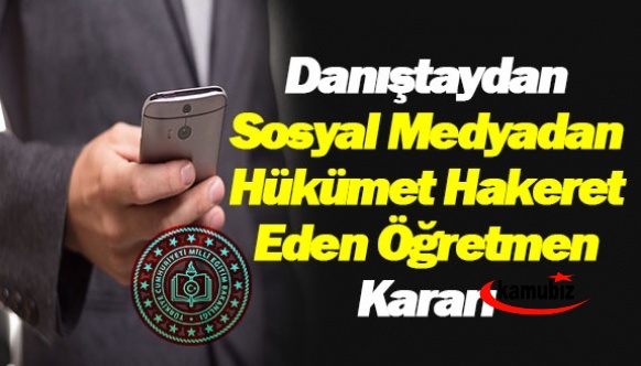 Sosyal medyadan hükümete hakeret eden öğretmeni Danıştay affetmedi