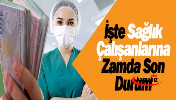 İşte Sağlık Çalışanlarına Zamda Son Durum