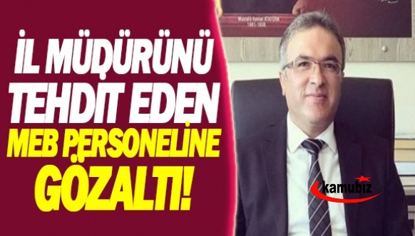 İl müdürünü ölümle tehdit eden MEB personeli gözaltına alındı