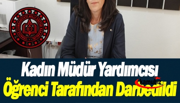 Kadın müdür yardımcısı lise öğrencisi tarafından darbedildi