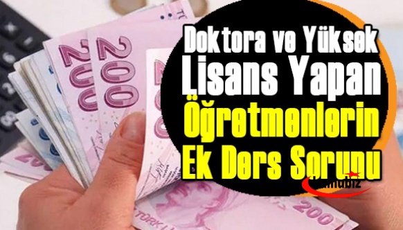 Doktora ve Yüksek Lisans Yapan Öğretmenlerin Ek Ders Sorunu