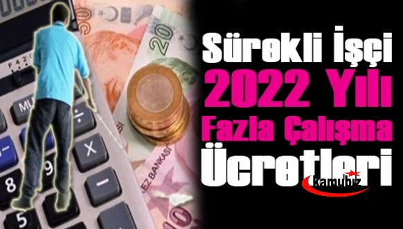 Sürekli işçi 2022 fazla çalışma mesai ücreti belli oldu