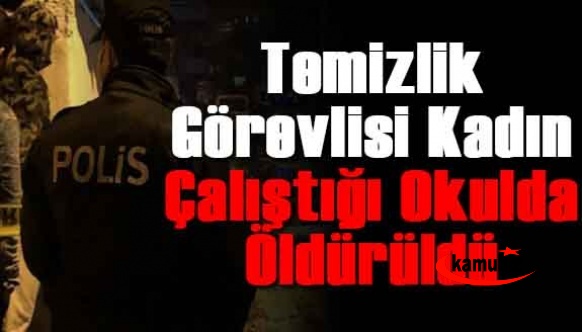 Temizlik görevlisi kadın, eşi tarafından çalıştığı okulda öldürüldü!