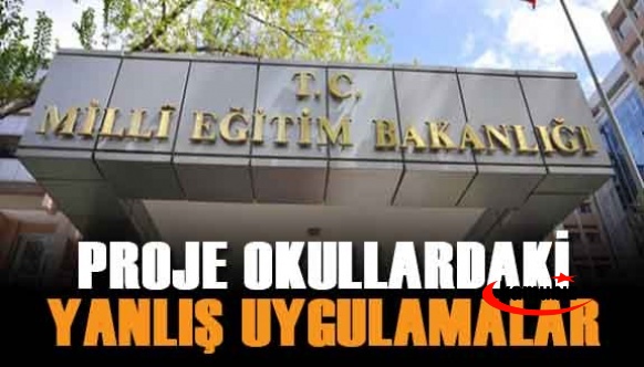 Proje okullarındaki yanlış uygulamalar neler?