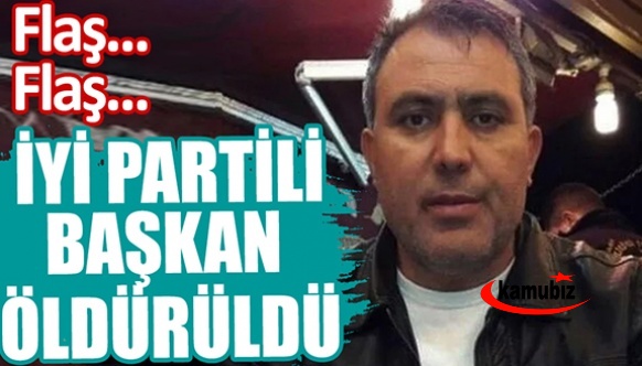 İYİ Partili başkan öldürüldü!