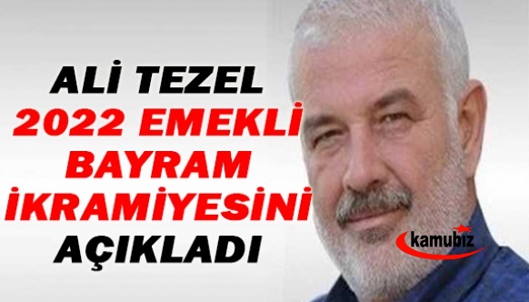 Ali Tezel emeklilerin bayram ikramiyesini açıkladı