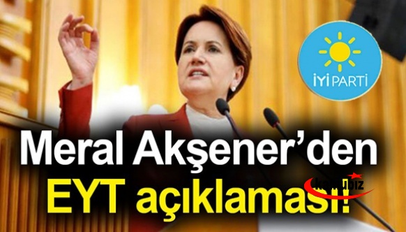 Meral Akşener'den EYT için düzenleme açıklaması