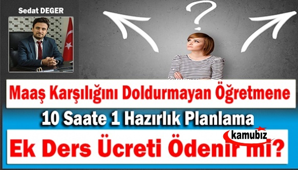 Maaş Karşılığını Doldurmayan Öğretmene 10 Saate 1 Hazırlık Planlama Ek Ders Ücreti Ödenir mi?