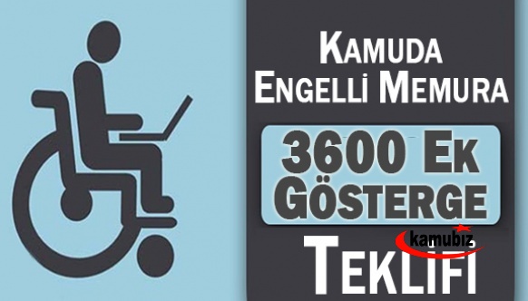 Kamudaki tüm engelli memurlara 3600 ek gösterge teklifi