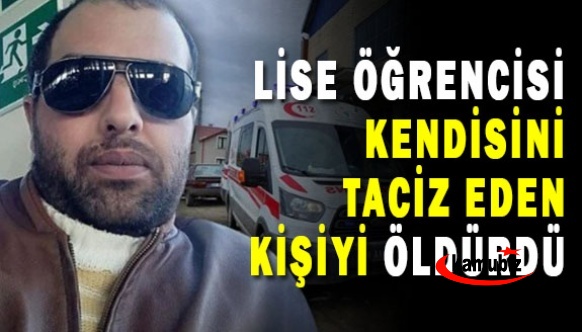 Lise öğrencisi kendisini taciz eden kişiyi öldürdü