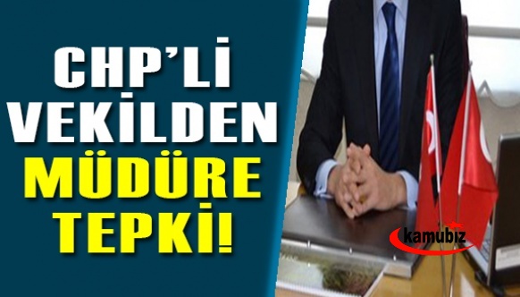 CHP'li vekilden okul müdürüne tepki!