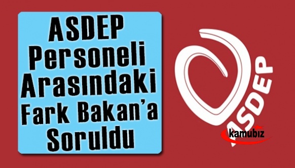 ASDEP personeli arasındaki 4/B ve 4/D statü farkı, Bakan'a soruldu!