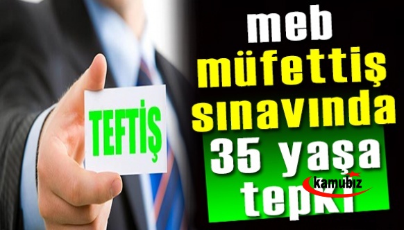 MEB müfettişlik sınavında 35 yaş sınırına tepki geldi