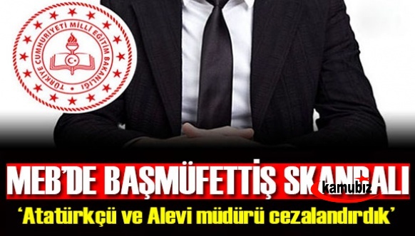 MEB’de başmüfettiş skandalı! Atatürkçü müdürün sicilini bozmak için nasıl ceza verdiklerini